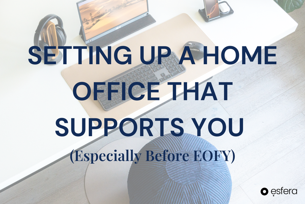 Setting Up a Home Office That Supports You (Especially Before EOFY)